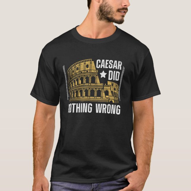 Caesar Did Nothing Wrong Roman Empire T-Shirt (Front)
