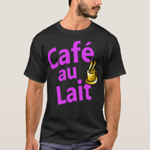 Caf au Lait French for coffee with milk T-Shirt