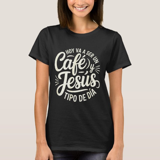 Café Jesús Ti De Día Fe Cristiana Spanish Coffee J T-Shirt (Front)