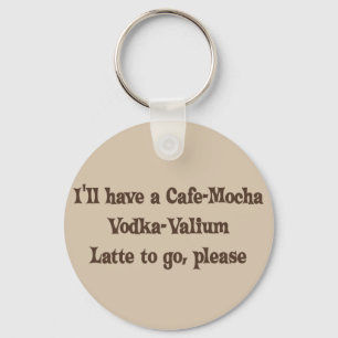 Cafe-Mocha Vodka-Valium Latte Key Ring