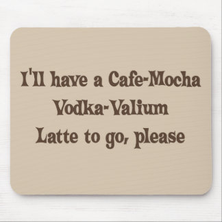 Cafe-Mocha Vodka-Valium Latte Mouse Mat