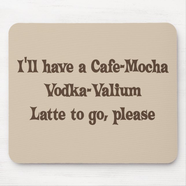 Cafe-Mocha Vodka-Valium Latte Mouse Mat (Front)