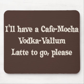 Cafe-Mocha Vodka-Valium Latte Mouse Mat