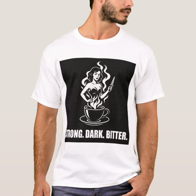 Cafe Noir Femme - Strong. Dark. Bitter. T-Shirt (Front)
