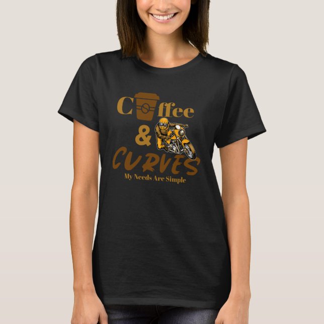 Cafe Racer Motorcycle Coffee & Curves My Needs Are T-Shirt (Front)