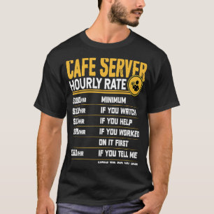 Cafe Server Hourly Rate Cafe Waiter Waitress T-Shirt