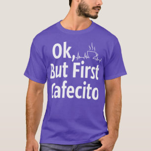 Cafecito but first coffee T-Shirt