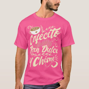 Cafecito Pan Dulce y Chisme Funny Latina Hispanic T-Shirt