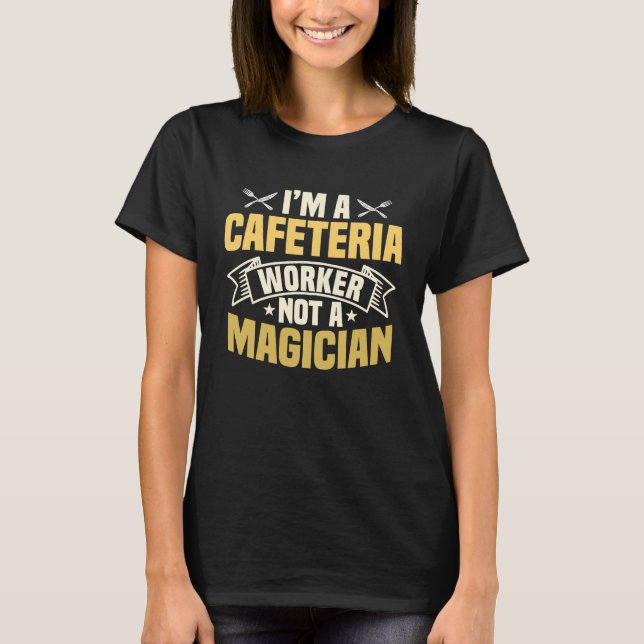 Cafeteria Worker Not A Magician Lunch Lady Food Se T-Shirt (Front)