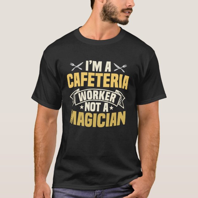 Cafeteria Worker Not A Magician Lunch Lady Food Se T-Shirt (Front)