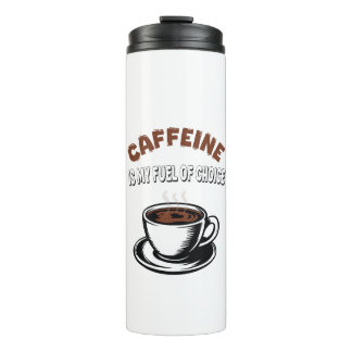 Caffein is my fuel of choice thermal tumbler