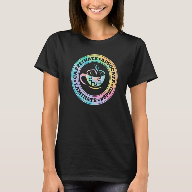 Caffeinate Advocate Laminate SPED Teacher Special  T-Shirt (Front)