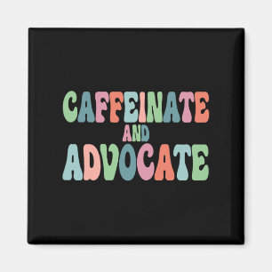 Caffeinate And Advocate Sped Teacher Special Autis Magnet