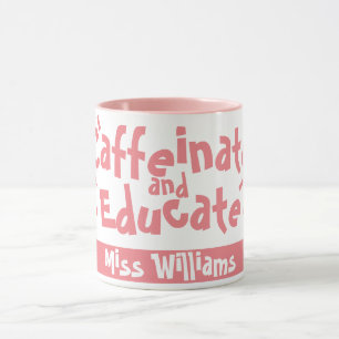 Caffeinate and Educate Funny Saying Teacher Name Mug