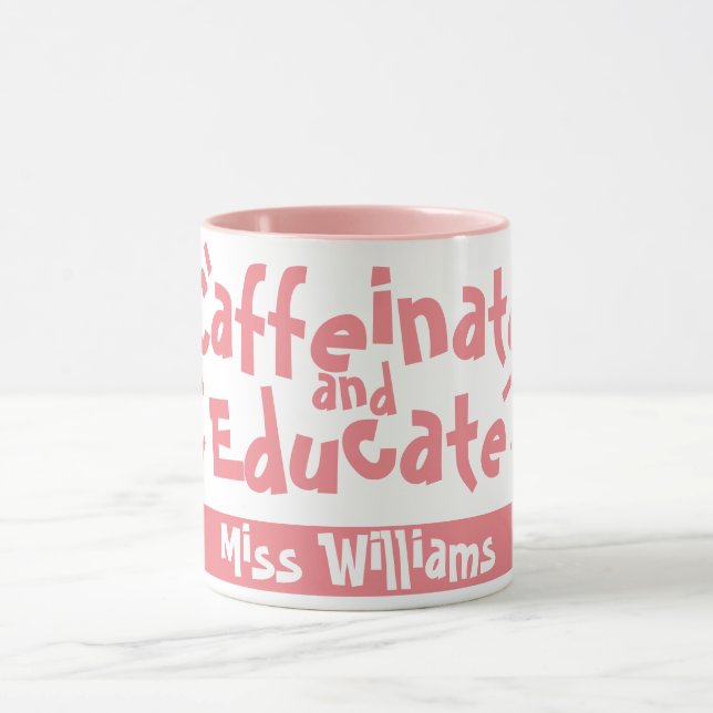 Caffeinate and Educate Funny Saying Teacher Name Mug (Center)