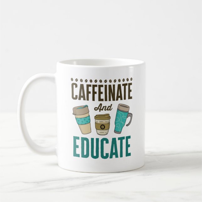 Caffeinate and Educate Teacher Educator Teaching Coffee Mug (Left)