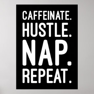 Caffeinate Hustle Nap Repeat – Funny Motivational Poster