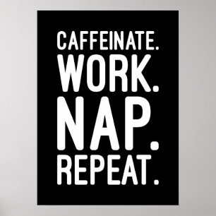 Caffeinate Work Nap Repeat – Funny Motivational Poster