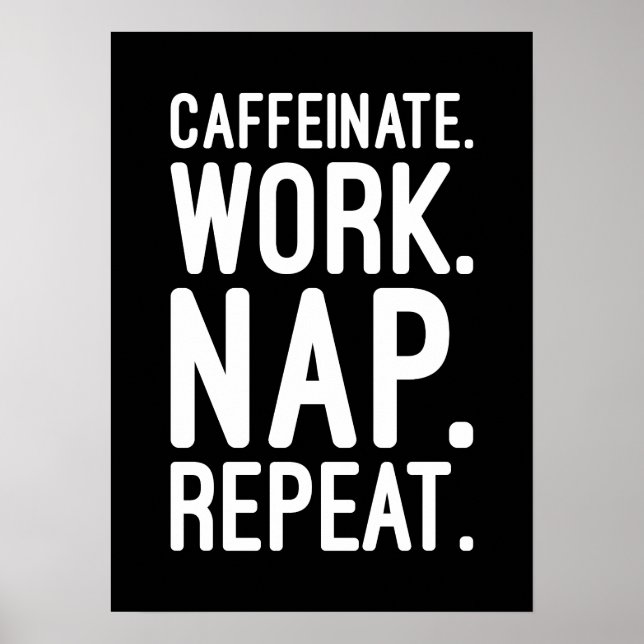 Caffeinate Work Nap Repeat – Funny Motivational Poster (Front)