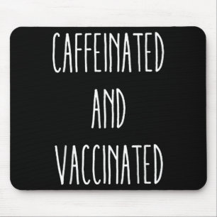 Caffeinated And Vaccinated Graphic Tee Coffee Love Mouse Mat
