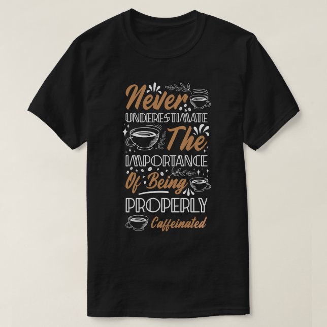 Caffeinated Coffee Quote T-Shirt (Design Front)