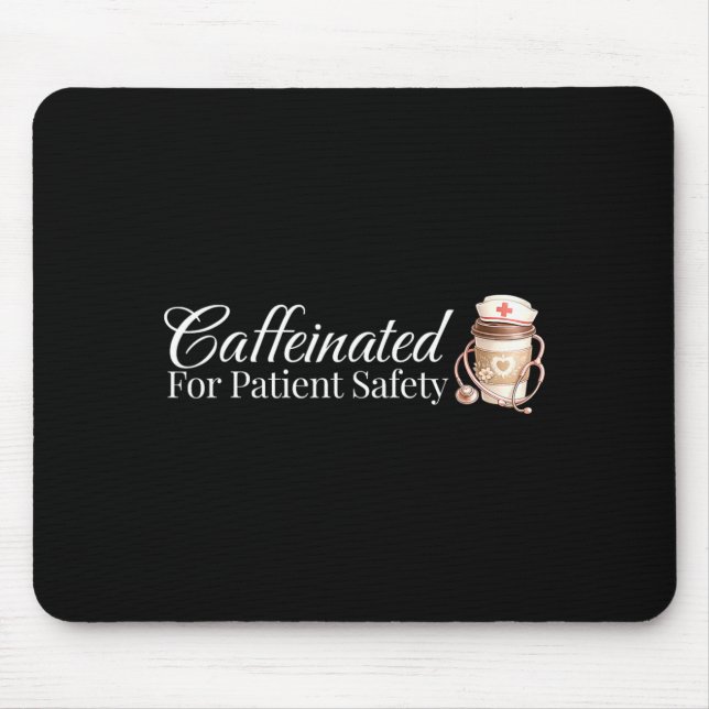 Caffeinated for Patient Safety Funny Nurse Coffee Mouse Mat (Front)