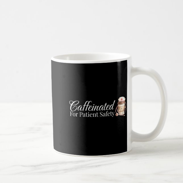 Caffeinated for Patient Safety Funny Nurse Coffee Mug (Right)