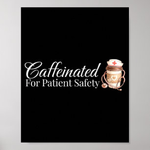Caffeinated for patient safety funny nurse coffee poster