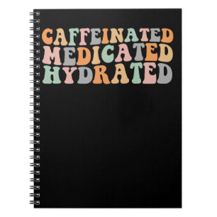 Caffeinated Medicated Hydrated Funny Groovy Saying Notebook