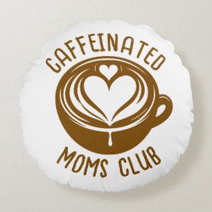 Caffeinated Moms Club Trendy Mama Coffee Lover Round Cushion