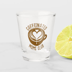 Caffeinated Moms Club Trendy Mama Coffee Lover Shot Glass