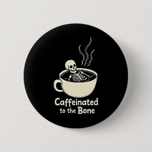 Caffeinated To The Bon Funny Skeleton Coffee Lover 6 Cm Round Badge