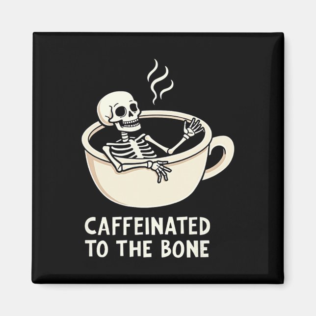 Caffeinated To The Bon Funny Skeleton Coffee Lover Magnet (Front)