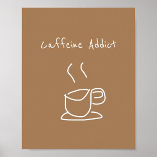 Caffeine Addict quote coffee lover Poster