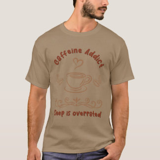 Caffeine Addict Sleep is overrated friend T-Shirt