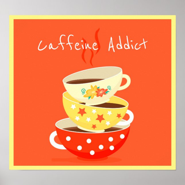 Caffeine addict slogan with tea coffee cups poster (Front)