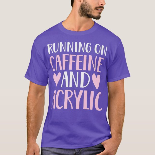 Caffeine and acrylic funny nail technician tech T-Shirt (Front)