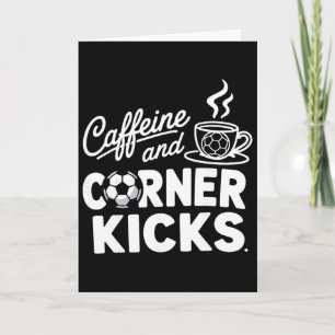 Caffeine And Corner Kicks Parents And Coffee Lover Card