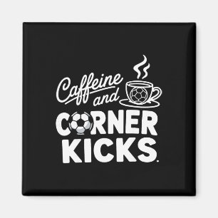 Caffeine And Corner Kicks Parents And Coffee Lover Magnet