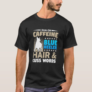 Caffeine And Cuss Words Heeler Hair Dog Coffee T-Shirt