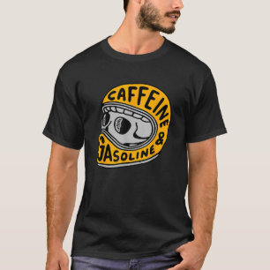 caffeine and gasoline T-Shirt
