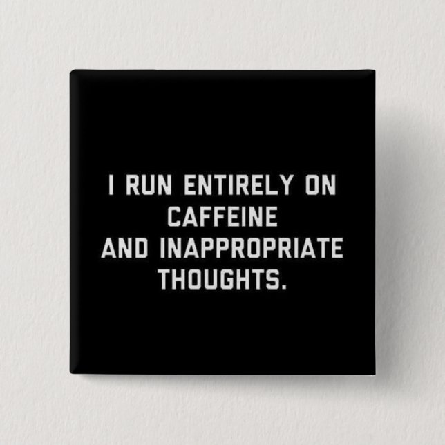 Caffeine and Inappropriate thoughts 15 Cm Square Badge (Front)