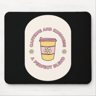 Caffeine And Kindness A Perfect Blend Take Out Cup Mouse Mat