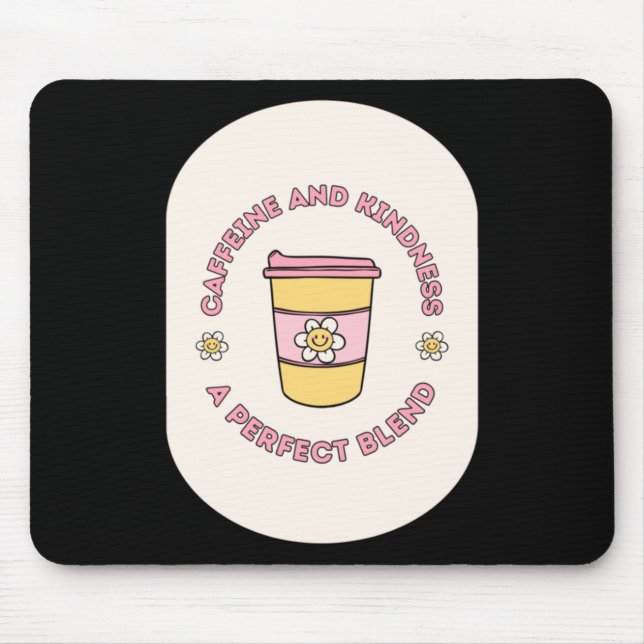 Caffeine And Kindness A Perfect Blend Take Out Cup Mouse Mat (Front)