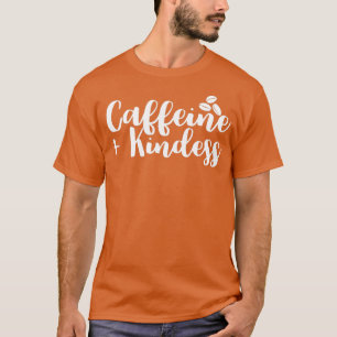 Caffeine And Kindness Coffee Lover Inspirational 2 T-Shirt