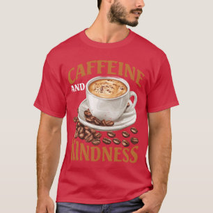 Caffeine And Kindness family T-Shirt