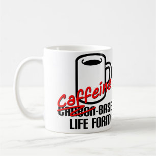 Caffeine Based Life Form Funny Coffee Mug