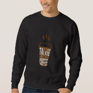 Caffeine Breakfast No Talkie Before Coffee Sweatshirt