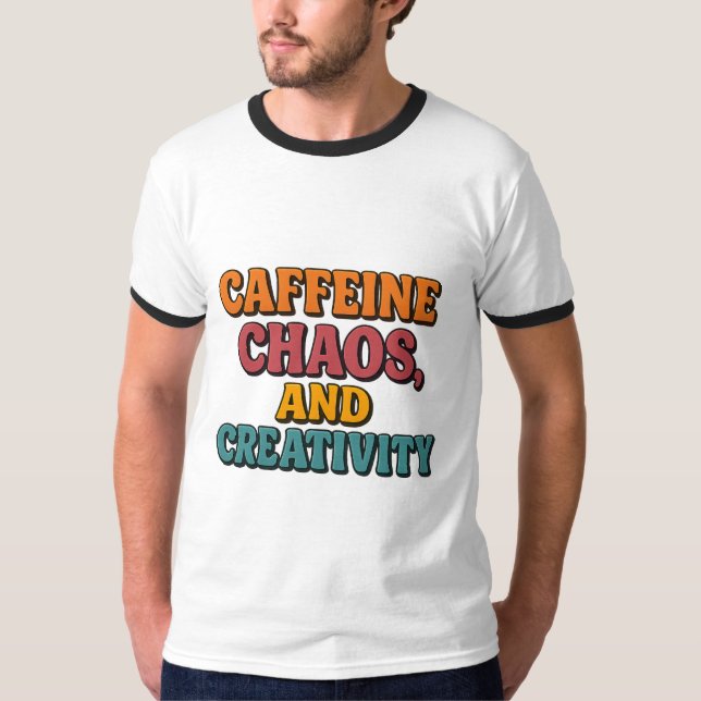 Caffeine Chaos and Creativity T-Shirt (Front)
