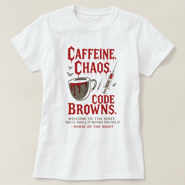Caffeine, Chaos & Code Browns Funny Night Nurse T-Shirt (Design Front)